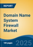 Domain Name System Firewall Market - Global Industry Size, Share, Trends, Opportunity, and Forecast, 2020-2031F- Product Image