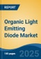 Organic Light Emitting Diode Market - Global Industry Size, Share, Trends, Opportunity, and Forecast, 2020-2031F - Product Thumbnail Image
