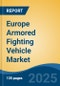Europe Armored Fighting Vehicle Market, By Country, Competition, Forecast & Opportunities, 2020-2030F - Product Thumbnail Image