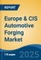 Europe & CIS Automotive Forging Market, By Country, Competition, Forecast & Opportunities, 2020-2030F - Product Thumbnail Image