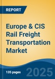 Europe & CIS Rail Freight Transportation Market, By Country, Competition, Forecast & Opportunities, 2020-2030F- Product Image