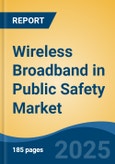 Wireless Broadband in Public Safety Market - Global Industry Size, Share, Trends, Opportunity, and Forecast, 2020-2031F- Product Image