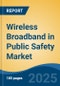 Wireless Broadband in Public Safety Market - Global Industry Size, Share, Trends, Opportunity, and Forecast, 2020-2031F - Product Thumbnail Image
