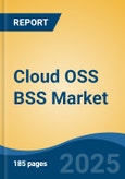 Cloud OSS BSS Market - Global Industry Size, Share, Trends, Opportunity, and Forecast, 2020-2031F- Product Image