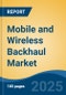 Mobile and Wireless Backhaul Market - Global Industry Size, Share, Trends, Opportunity, and Forecast, 2020-2031F - Product Thumbnail Image
