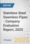 Stainless Steel Seamless Pipes - Company Evaluation Report, 2025 - Product Thumbnail Image