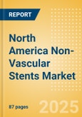North America Non-Vascular Stents Market Outlook to 2033 - Airway Stents, Enteral Stents and Pancreatic and Biliary Stents- Product Image