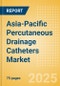 Asia-Pacific Percutaneous Drainage Catheters Market Outlook to 2033 - Multipurpose Drainage Catheters, Nephrostomy Drainage Catheters, Biliary Drainage Catheters and Centesis Drainage Catheters - Product Image