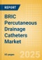 BRIC Percutaneous Drainage Catheters Market Outlook to 2033 - Multipurpose Drainage Catheters, Nephrostomy Drainage Catheters, Biliary Drainage Catheters and Centesis Drainage Catheters - Product Thumbnail Image