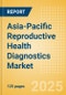 Asia-Pacific Reproductive Health Diagnostics Market Outlook to 2033 - Prenatal Screening and Reproductive Hormones and Proteins Tests - Product Thumbnail Image