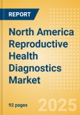 North America Reproductive Health Diagnostics Market Outlook to 2033 - Prenatal Screening and Reproductive Hormones and Proteins Tests- Product Image