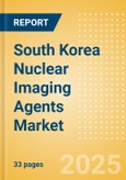 South Korea Nuclear Imaging Agents Market Outlook to 2033 - SPECT Imaging Agents and PET Imaging Agents- Product Image