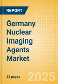 Germany Nuclear Imaging Agents Market Outlook to 2033 - SPECT Imaging Agents and PET Imaging Agents- Product Image