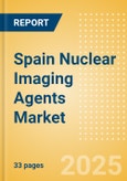 Spain Nuclear Imaging Agents Market Outlook to 2033 - SPECT Imaging Agents and PET Imaging Agents- Product Image