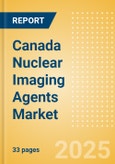 Canada Nuclear Imaging Agents Market Outlook to 2033 - SPECT Imaging Agents and PET Imaging Agents- Product Image