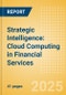 Strategic Intelligence: Cloud Computing in Financial Services - Product Thumbnail Image