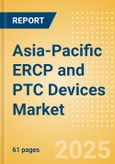 Asia-Pacific ERCP and PTC Devices Market Outlook to 2033 - Dilators, ERCP & PTC Guidewires, Stone Extractors and Others- Product Image