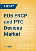 EU5 ERCP and PTC Devices Market Outlook to 2033 - Dilators, ERCP & PTC Guidewires, Stone Extractors and Others- Product Image