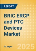 BRIC ERCP and PTC Devices Market Outlook to 2033 - Dilators, ERCP & PTC Guidewires, Stone Extractors and Others- Product Image