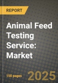 Animal Feed Testing Service: Market Share, and Growth Analysis by Testing Type, Feed Type, Equipment Type, End-Users- Product Image