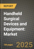 Handheld Surgical Devices and Equipment: Market Share, and Growth Analysis by Product Type (Electrosurgical Devices, Scalpels, Forceps, Suture Devices), Application, End User, Technology- Product Image