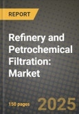 Refinery and Petrochemical Filtration: Market Share, and Growth Analysis by Product Type (Membrane Filters, Cartridge Filters, Bag Filters), Application, End User, Technology- Product Image