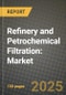 Refinery and Petrochemical Filtration: Market Share, and Growth Analysis by Product Type (Membrane Filters, Cartridge Filters, Bag Filters), Application, End User, Technology - Product Thumbnail Image