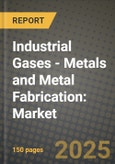 Industrial Gases - Metals and Metal Fabrication: Market Share, and Growth Analysis by Product Type (Oxygen, Nitrogen, Argon, Hydrogen), Application, End User, Technology- Product Image