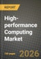 High-performance Computing Market Outlook 2026-2034: Market Share, and Growth Analysis by Deployment Type, Software Category, Service Model, End-User Industry - Product Thumbnail Image