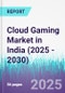 Cloud Gaming Market in India (2025 - 2030) - Product Thumbnail Image