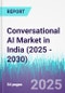 Conversational AI Market in India (2025 - 2030) - Product Thumbnail Image