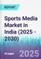 Sports Media Market in India (2025 - 2030) - Product Thumbnail Image