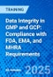 Data Integrity in GMP and GCP: Compliance with FDA, EMA, and MHRA Requirements (October 7, 2025) - Product Thumbnail Image