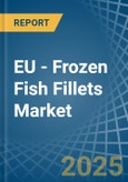 EU - Frozen Fish Fillets - Market Analysis, Forecast, Size, Trends and Insights- Product Image