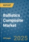Ballistics Composite Market - Global Industry Analysis, Size, Share, Growth, Trends, and Forecast 2032 - By Product, Technology, Grade, Application, End-user, Region: (North America, Europe, Asia Pacific, Latin America and Middle East and Africa) - Product Thumbnail Image