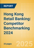 Hong Kong (China SAR) Retail Banking: Competitor Benchmarking 2024- Product Image