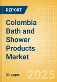 Colombia Bath and Shower Products (Personal Hygiene) Market Size, Growth and Forecast Analytics, 2023-2028- Product Image