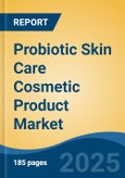 Probiotic Skin Care Cosmetic Product Market - Global Industry Size, Share, Trends, Opportunity, and Forecast, 2020-2030F- Product Image