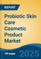 Probiotic Skin Care Cosmetic Product Market - Global Industry Size, Share, Trends, Opportunity, and Forecast, 2020-2030F - Product Thumbnail Image