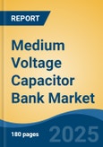 Medium Voltage Capacitor Bank Market - Global Industry Size, Share, Trends, Opportunity, and Forecast, 2020-2030F- Product Image
