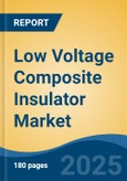 Low Voltage Composite Insulator Market - Global Industry Size, Share, Trends, Opportunity, and Forecast, 2020-2030F- Product Image