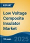 Low Voltage Composite Insulator Market - Global Industry Size, Share, Trends, Opportunity, and Forecast, 2020-2030F - Product Thumbnail Image