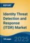 Identity Threat Detection and Response (ITDR) Market - Global Industry Size, Share, Trends, Opportunity, and Forecast, 2020-2030F - Product Thumbnail Image