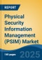 Physical Security Information Management (PSIM) Market - Global Industry Size, Share, Trends, Opportunity, and Forecast, 2020-2030F - Product Image