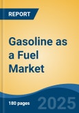 Gasoline as a Fuel Market - Global Industry Size, Share, Trends, Opportunity, and Forecast, 2020-2030F- Product Image