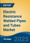Electric Resistance Welded Pipes and Tubes Market - Global Industry Size, Share, Trends, Opportunity, and Forecast, 2020-2030F - Product Image