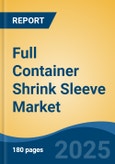 Full Container Shrink Sleeve Market - Global Industry Size, Share, Trends, Opportunity, and Forecast, 2020-2030F- Product Image