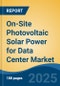 On-Site Photovoltaic Solar Power for Data Center Market - Global Industry Size, Share, Trends, Opportunity, and Forecast, 2020-2030F - Product Thumbnail Image