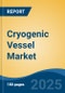 Cryogenic Vessel Market - Global Industry Size, Share, Trends, Opportunity, and Forecast, 2020-2030F - Product Thumbnail Image
