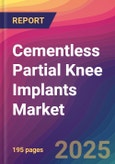 Cementless Partial Knee Implants Market Size, Market Share, Application Analysis, Regional Outlook, Growth Trends, Key Players, Competitive Strategies and Forecasts, 2025 To 2033- Product Image